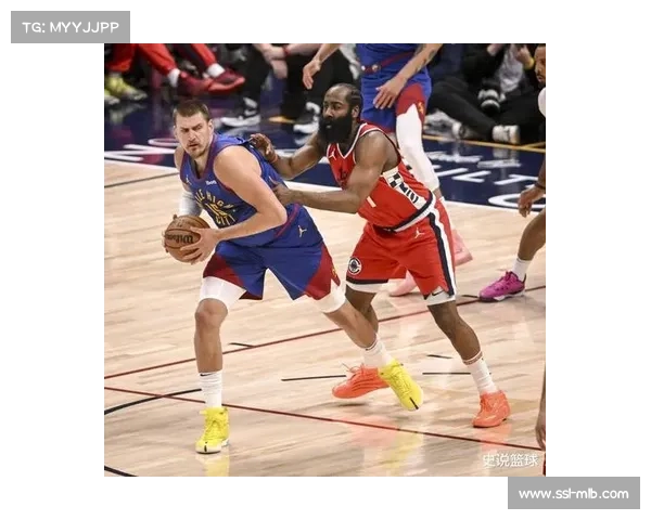 骑士掘金高原对决：哈登约基奇领衔外线与内线风格碰撞